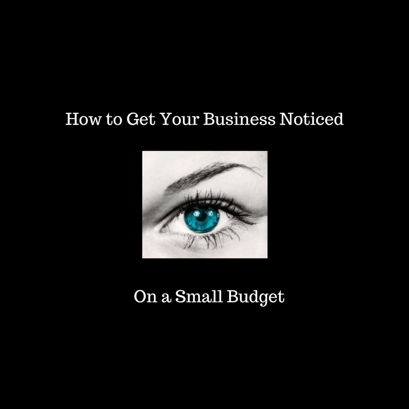 how to get your business noticed on a small budget